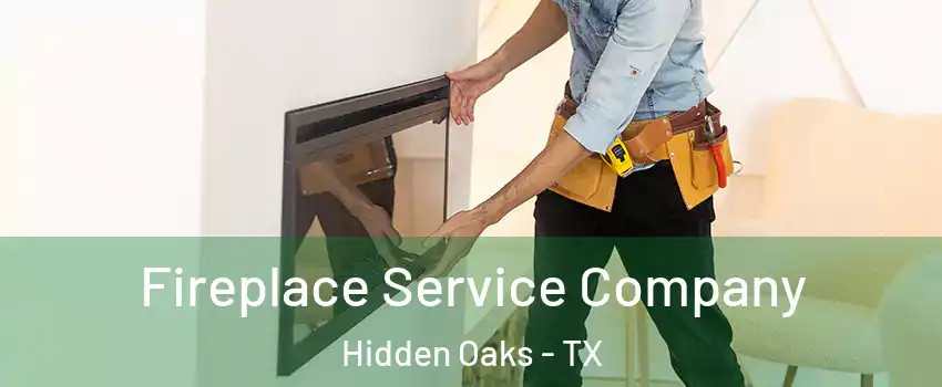 Fireplace Service Company Hidden Oaks - TX