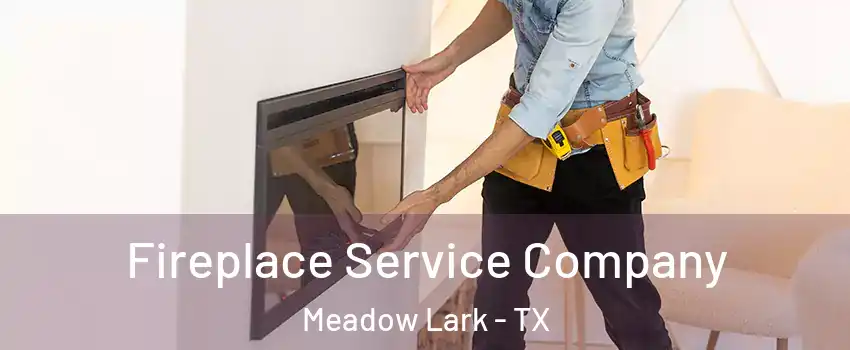 Fireplace Service Company Meadow Lark - TX
