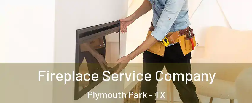 Fireplace Service Company Plymouth Park - TX