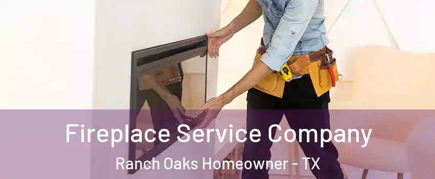 Fireplace Service Company Ranch Oaks Homeowner - TX
