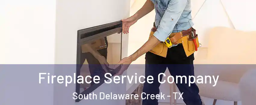 Fireplace Service Company South Delaware Creek - TX