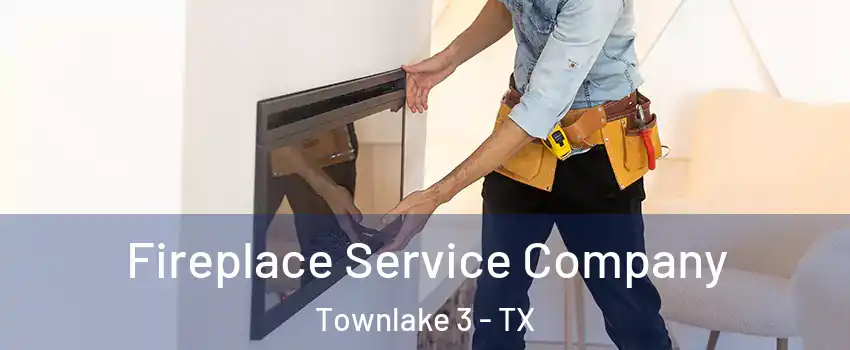 Fireplace Service Company Townlake 3 - TX