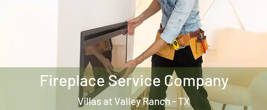 Fireplace Service Company Villas at Valley Ranch - TX