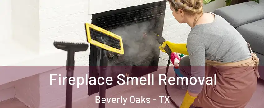 Fireplace Smell Removal Beverly Oaks - TX