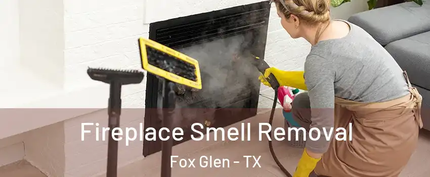 Fireplace Smell Removal Fox Glen - TX