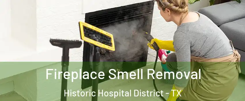 Fireplace Smell Removal Historic Hospital District - TX