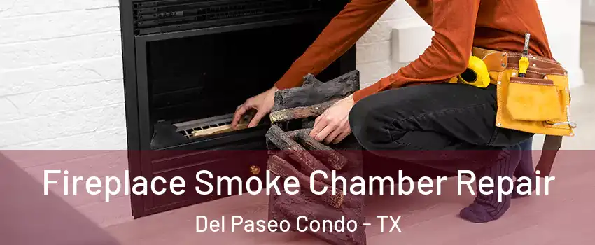 Fireplace Smoke Chamber Repair Del Paseo Condo - TX