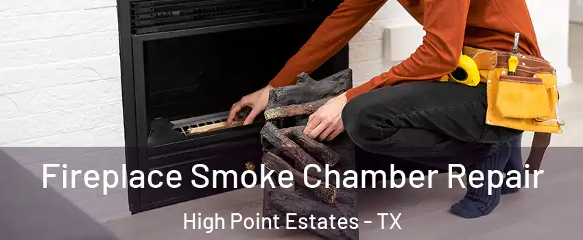 Fireplace Smoke Chamber Repair High Point Estates - TX