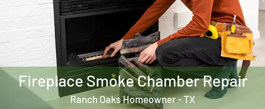Fireplace Smoke Chamber Repair Ranch Oaks Homeowner - TX