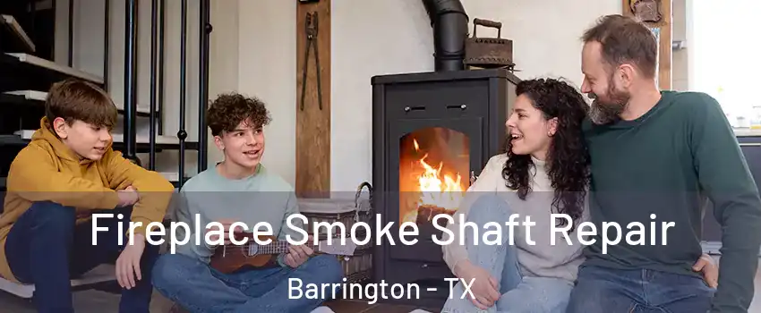 Fireplace Smoke Shaft Repair Barrington - TX