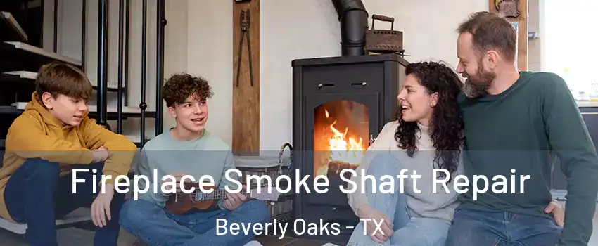Fireplace Smoke Shaft Repair Beverly Oaks - TX