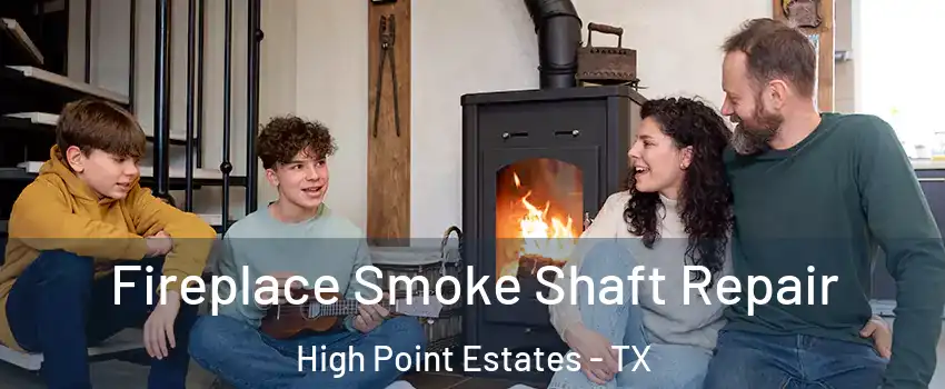 Fireplace Smoke Shaft Repair High Point Estates - TX