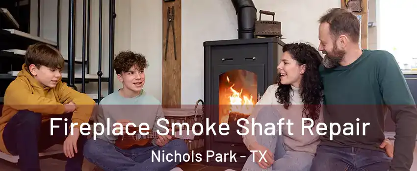 Fireplace Smoke Shaft Repair Nichols Park - TX