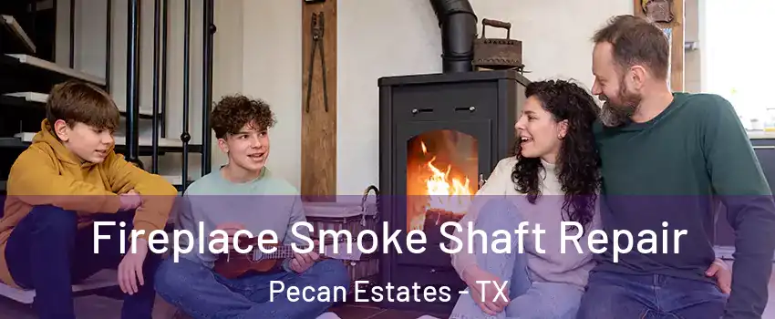 Fireplace Smoke Shaft Repair Pecan Estates - TX