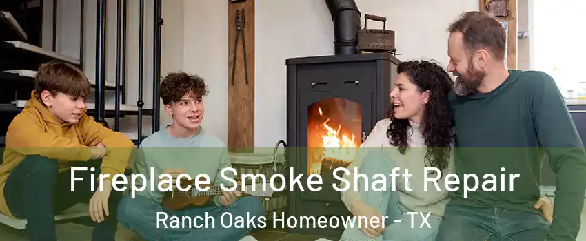 Fireplace Smoke Shaft Repair Ranch Oaks Homeowner - TX