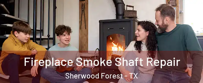 Fireplace Smoke Shaft Repair Sherwood Forest - TX