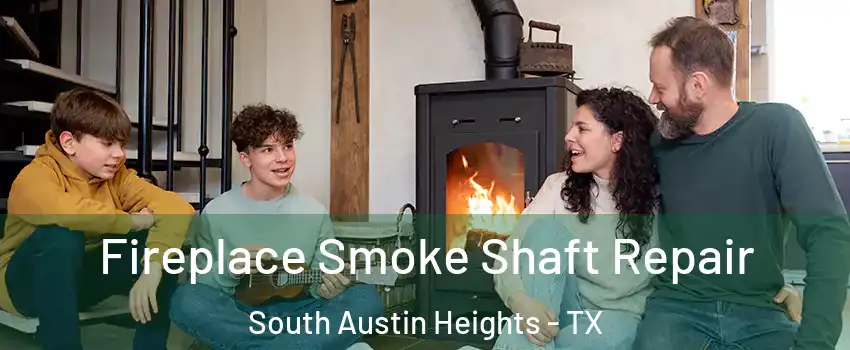 Fireplace Smoke Shaft Repair South Austin Heights - TX