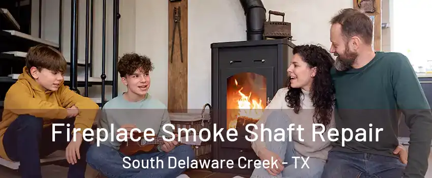 Fireplace Smoke Shaft Repair South Delaware Creek - TX
