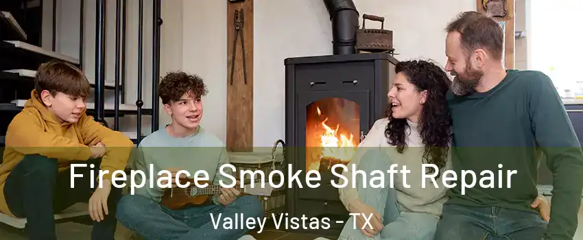 Fireplace Smoke Shaft Repair Valley Vistas - TX