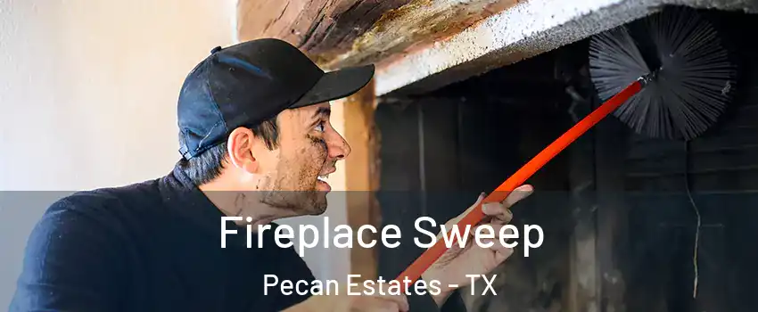 Fireplace Sweep Pecan Estates - TX