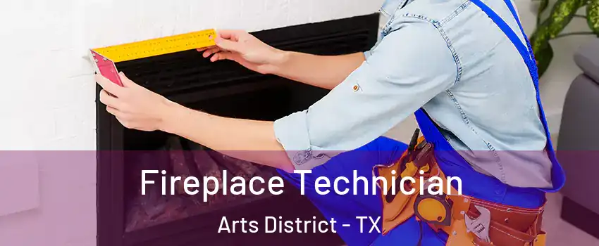 Fireplace Technician Arts District - TX