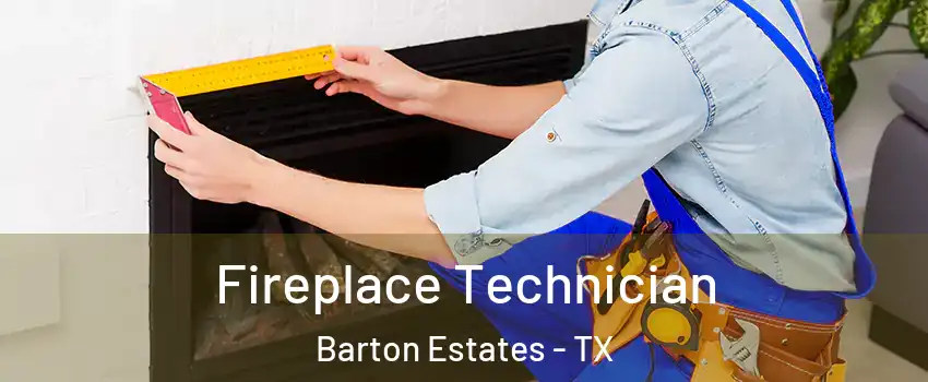 Fireplace Technician Barton Estates - TX