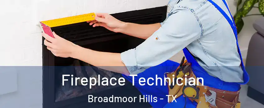 Fireplace Technician Broadmoor Hills - TX