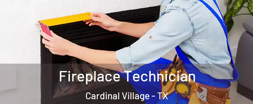 Fireplace Technician Cardinal Village - TX