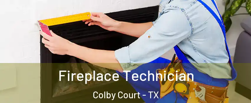 Fireplace Technician Colby Court - TX