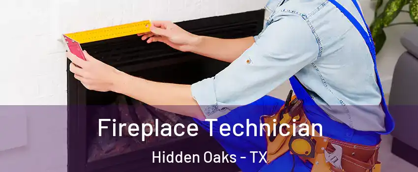 Fireplace Technician Hidden Oaks - TX