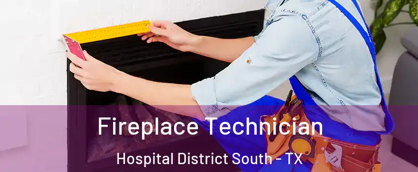 Fireplace Technician Hospital District South - TX