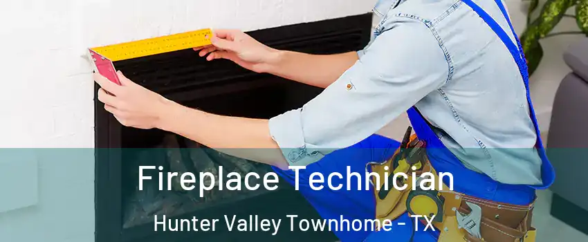 Fireplace Technician Hunter Valley Townhome - TX