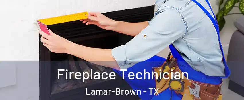Fireplace Technician Lamar-Brown - TX