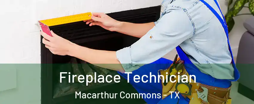 Fireplace Technician Macarthur Commons - TX