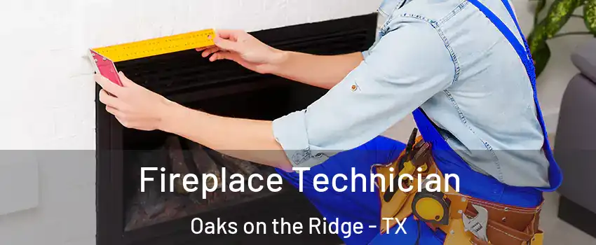 Fireplace Technician Oaks on the Ridge - TX