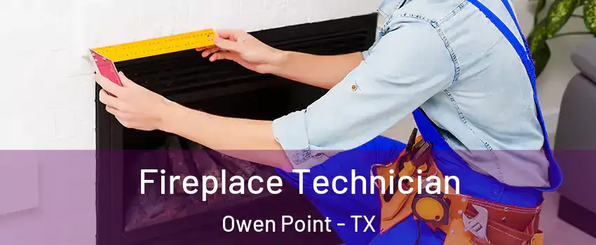 Fireplace Technician Owen Point - TX