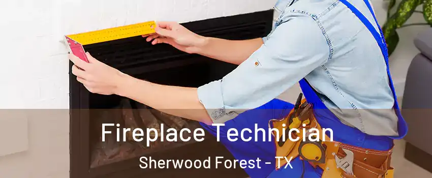 Fireplace Technician Sherwood Forest - TX
