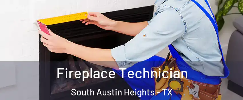 Fireplace Technician South Austin Heights - TX
