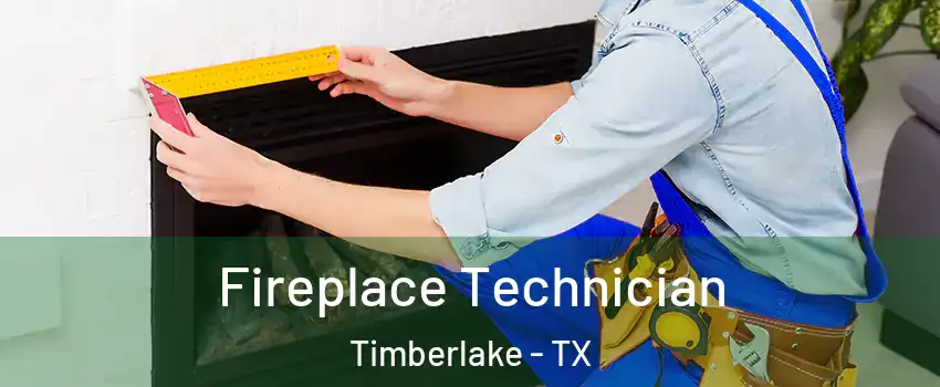 Fireplace Technician Timberlake - TX