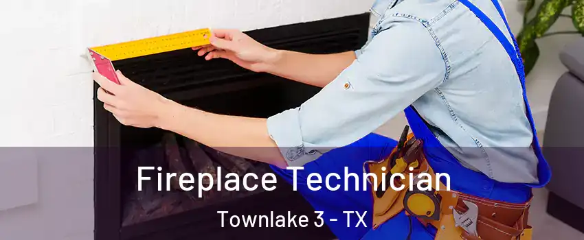 Fireplace Technician Townlake 3 - TX