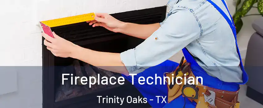 Fireplace Technician Trinity Oaks - TX