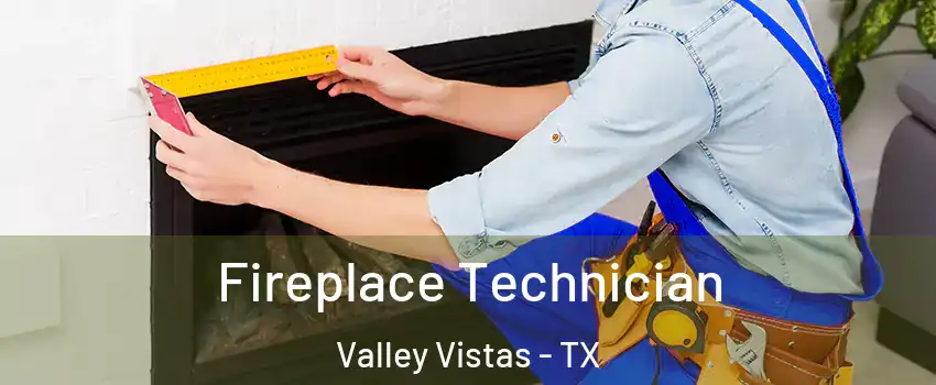 Fireplace Technician Valley Vistas - TX