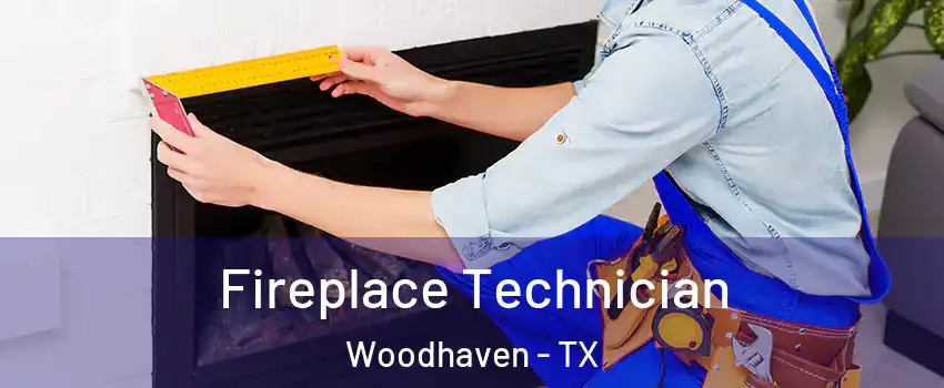 Fireplace Technician Woodhaven - TX