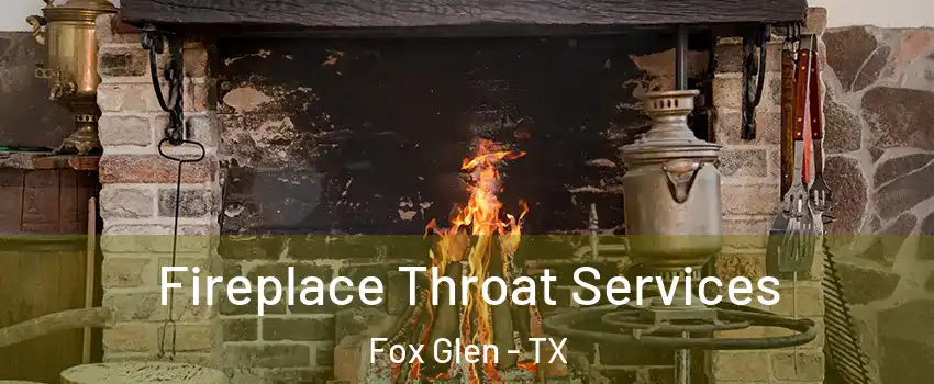 Fireplace Throat Services Fox Glen - TX