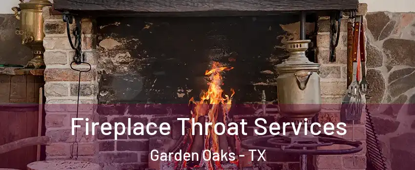 Fireplace Throat Services Garden Oaks - TX