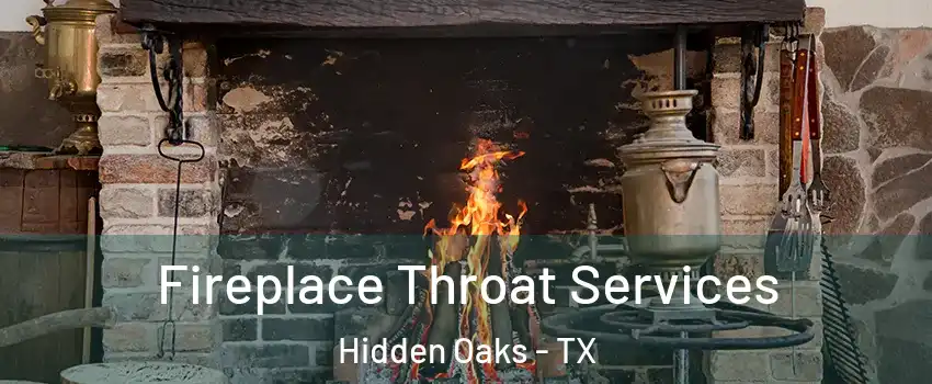 Fireplace Throat Services Hidden Oaks - TX