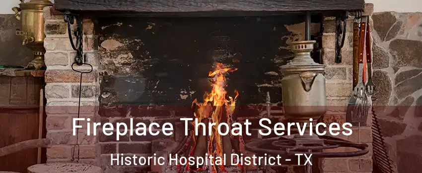 Fireplace Throat Services Historic Hospital District - TX