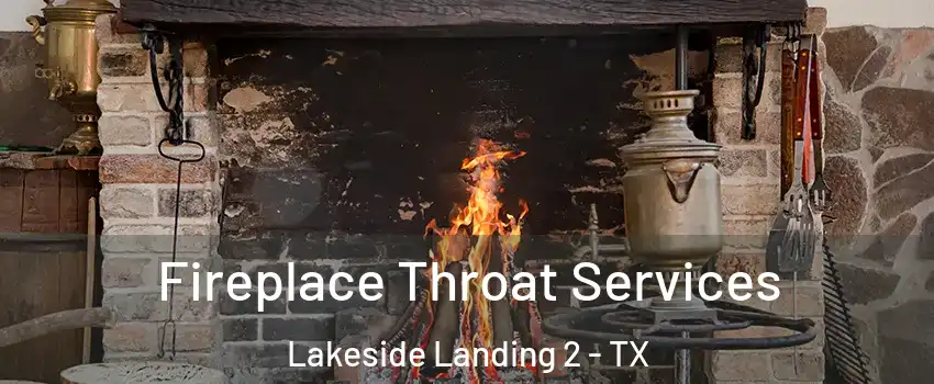 Fireplace Throat Services Lakeside Landing 2 - TX