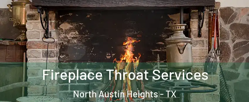 Fireplace Throat Services North Austin Heights - TX