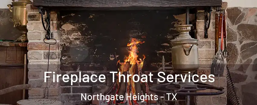 Fireplace Throat Services Northgate Heights - TX